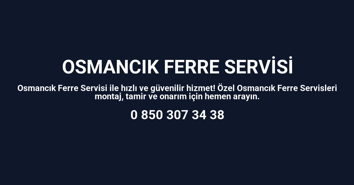 Osmancık Ferre Servisi